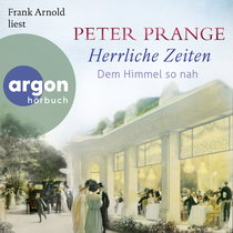 Hörbuchcover von Herrliche Zeiten – Dem Himmel so nah von Peter Prange, wird gesprochen von Frank Arnold