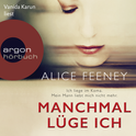 Hörbuchcover von Manchmal lüge ich von Alice Feeney, wird gesprochen von Vanida Karun