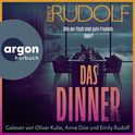 Hörbuchcover von Das Dinner – Alle am Tisch sind gute Freunde. Oder?: Thriller von Emily Rudolf, wird gesprochen von Emily Rudolf, Oliver Kube, Anne Düe