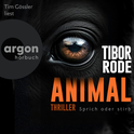 Hörbuchcover von Animal: Sprich oder stirb. von Tibor Rode, wird gesprochen von Tim Gössler