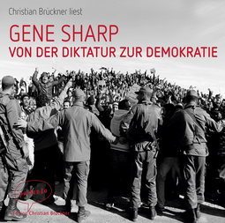 Hörbuchcover von Von der Diktatur zur Demokratie: Ein Leitfaden für die Befreiung von Gene Sharp, wird gesprochen von Christian Brückner