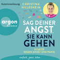 Hörbuchcover von Sag deiner Angst, sie kann gehen!: 33 Sätze gegen Angst und Panik von Christina Hillesheim, wird gesprochen von Christina Hillesheim