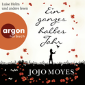 Hörbuchcover von Ein ganzes halbes Jahr von Jojo Moyes, wird gesprochen von Luise Helm, Ulrike Hübschmann, Romanus Fuhrmann