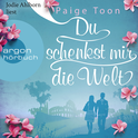 Hörbuchcover von Du schenkst mir die Welt: Wie weit würdest du für die Liebe gehen? von Paige Toon, wird gesprochen von Jodie Ahlborn