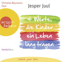 Hörbuchcover von Vier Werte, die Kinder ein Leben lang tragen: Mit Gleichwürdigkeit, Integrität, Authentizität und Verantwortung Kindern einen guten Start ins Leben schenken von Jesper Juul, wird gesprochen von Christian Baumann