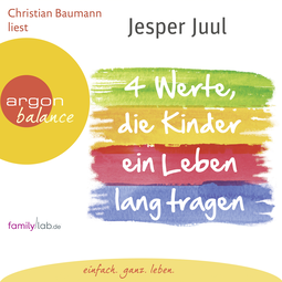 Hörbuchcover von Vier Werte, die Kinder ein Leben lang tragen: Mit Gleichwürdigkeit, Integrität, Authentizität und Verantwortung Kindern einen guten Start ins Leben schenken von Jesper Juul, wird gesprochen von Christian Baumann
