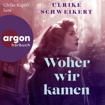 Hörbuchcover von Woher wir kamen von Ulrike Schweikert, wird gesprochen von Ulrike Kapfer