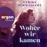 Hörbuchcover von Woher wir kamen von Ulrike Schweikert