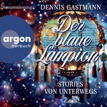 Hörbuchcover von Der blaue Lampion: Stories von unterwegs von Dennis Gastmann