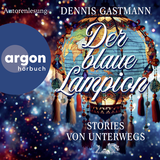 Hörbuchcover von Der blaue Lampion: Stories von unterwegs von Dennis Gastmann