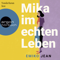Hörbuchcover von Mika im echten Leben: Roman von Emiko Jean, wird gesprochen von Vanida Karun