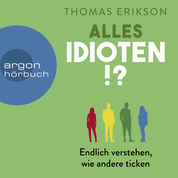 Hörbuchcover von Alles Idioten!?: Endlich verstehen, wie andere ticken von Thomas Erikson, wird gesprochen von Philipp Oehme