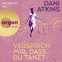 Hörbuchcover von Versprich mir, dass du tanzt von Dani Atkins, wird gesprochen von Nora Jokhosha, Konstantin Marsch