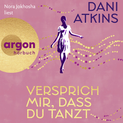 Hörbuchcover von Versprich mir, dass du tanzt von Dani Atkins, wird gesprochen von Nora Jokhosha, Konstantin Marsch