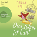 Hörbuchcover von Das Leben ist bunt von Joanna Nell, wird gesprochen von Anne Moll