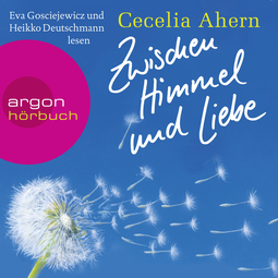 Hörbuchcover von Zwischen Himmel und Liebe von Cecelia Ahern, wird gesprochen von Eva Gosciejewicz, Heikko Deutschmann