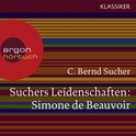 Hörbuchcover von Suchers Leidenschaften: Simone de Beauvoir: Eine Einführung in Leben und Werk von Prof. C. Bernd Sucher, wird gesprochen von Prof. C. Bernd Sucher, Angela Winkler