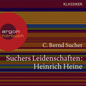 Hörbuchcover von Suchers Leidenschaften: Heinrich Heine: Eine Einführung in Leben und Werk von Prof. C. Bernd Sucher, wird gesprochen von Prof. C. Bernd Sucher, Sebastian Koch