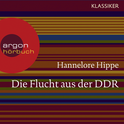 Hörbuchcover von Die Flucht aus der DDR: Es gab nie ein Zurück von Hannelore Hippe, wird gesprochen von Jürgen Axmann, Henriette H., Oliver Nitsche, Brita Sommer