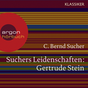 Hörbuchcover von Suchers Leidenschaften: Gertrude Stein: oder Wörter tun, was sie wollen von Prof. C. Bernd Sucher, wird gesprochen von Prof. C. Bernd Sucher, Mechthild Großmann