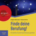 Hörbuchcover von Finde deine Berufung: Persönliche Transformation bewusst gestalten von Gregor Adamczyk, Tiziana Bruno, wird gesprochen von Agnes Mann