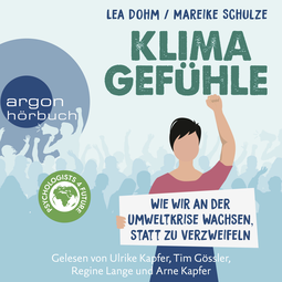 Hörbuchcover von Klimagefühle: Wie wir an der Umweltkrise wachsen, statt zu verzweifeln von Lea Dohm, Mareike Schulze, wird gesprochen von Ulrike Kapfer, Tim Gössler, Regine Lange, Arne Kapfer