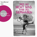 Hörbuchcover von Wer uns nicht mag, kann uns gernhaben!:  Zwei Freundinnen erfinden sich neu von Monika Bittl, wird gesprochen von Yara Blümel