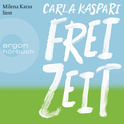 Hörbuchcover von Freizeit: Roman von Carla Kaspari, wird gesprochen von Milena Karas