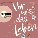 Hörbuchcover von Vor uns das Leben von Manuela Inusa, wird gesprochen von Corinna Dorenkamp
