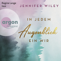 Hörbuchcover von In jedem Augenblick ein Wir: Roman von Jennifer Wiley, wird gesprochen von Regine Lange