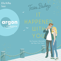 Hörbuchcover von It happened with you von Tessa Bailey, wird gesprochen von Ella Rifka