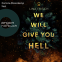 Hörbuchcover von We Will Give You Hell: Roman von Lina Frisch, wird gesprochen von Corinna Dorenkamp