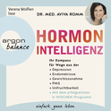 Hörbuchcover von Hormon-Intelligenz: Ihr Kompass für Wege aus der Depression, Endometriose, Gewichtszunahme, PMS und Unfruchtbarkeit – mit dem erfolgreichen 6-Wochen-Programm von Dr. med. Aviva Romm, wird gesprochen von Verena Wolfien