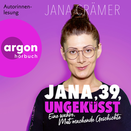 Hörbuchcover von Jana, 39, ungeküsst: Eine wahre, Mut machende Geschichte von Jana Crämer