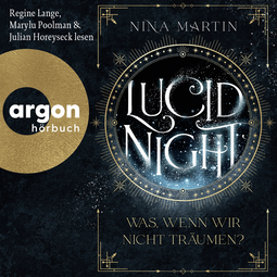 Hörbuchcover von Lucid Night – Was, wenn wir nicht träumen? von Nina Martin, wird gesprochen von Regine Lange, Marylu Poolman, Julian Horeyseck