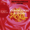 Hörbuchcover von Paradiesische Zustände: Roman von Henri Maximilian Jakobs, wird gesprochen von Henri Maximilian Jakobs