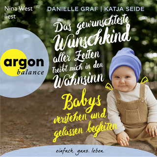 Hörbuchcover von Das gewünschteste Wunschkind aller Zeiten treibt mich in den Wahnsinn: Babys verstehen und gelassen begleiten