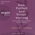 Hörbuchcover von Sinn, Freiheit und Verantwortung: Mit unveröffentlichten Texten aus dem Nachlass von Viktor E. Frankl, wird gesprochen von Frank Arnold
