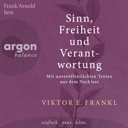 Hörbuchcover von Sinn, Freiheit und Verantwortung: Mit unveröffentlichten Texten aus dem Nachlass von Viktor E. Frankl, wird gesprochen von Frank Arnold
