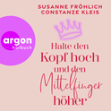Hörbuchcover von Halte den Kopf hoch und den Mittelfinger höher von Susanne Fröhlich, Constanze Kleis, wird gesprochen von Constanze Kleis