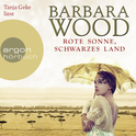 Hörbuchcover von Rote Sonne, schwarzes Land: Roman von Barbara Wood, wird gesprochen von Tanja Geke