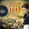 Hörbuchcover von 1813 – Kriegsfeuer von Sabine Ebert, wird gesprochen von Doris Wolters