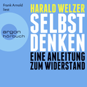 Hörbuchcover von Selbst denken: Eine Anleitung zum Widerstand von Prof. Dr. Harald Welzer, wird gesprochen von Frank Arnold