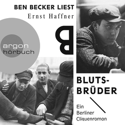 Hörbuchcover von Blutsbrüder: Ein Berliner Cliquenroman von Ernst Haffner, wird gesprochen von Ben Becker