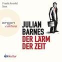 Hörbuchcover von Der Lärm der Zeit von Julian Barnes, wird gesprochen von Frank Arnold