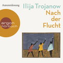 Hörbuchcover von Nach der Flucht von Ilija Trojanow, wird gesprochen von Ilija Trojanow