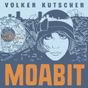 Hörbuchcover von Moabit von Volker Kutscher, wird gesprochen von Karoline Herfurth, Marc Hosemann, David Nathan