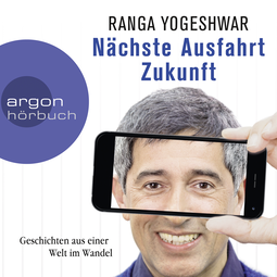 Hörbuchcover von Nächste Ausfahrt Zukunft: Geschichten aus einer Welt im Wandel von Ranga Yogeshwar