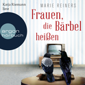 Hörbuchcover von Frauen, die Bärbel heißen von Marie Reiners, wird gesprochen von Katja Riemann