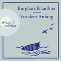 Hörbuchcover von Vor dem Anfang von Burghart Klaußner, wird gesprochen von Burghart Klaußner